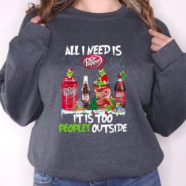 All I Need Dr Pepper It Is Too Peopley Outside Hoodie T-shirt Sweatshirt