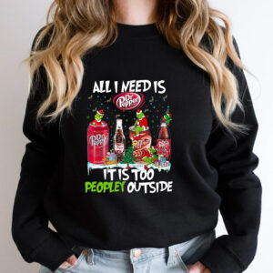 Grinch All I Need Dr Pepper It Is Too Peopley Outside Hoodie T-shirt Sweatshirt