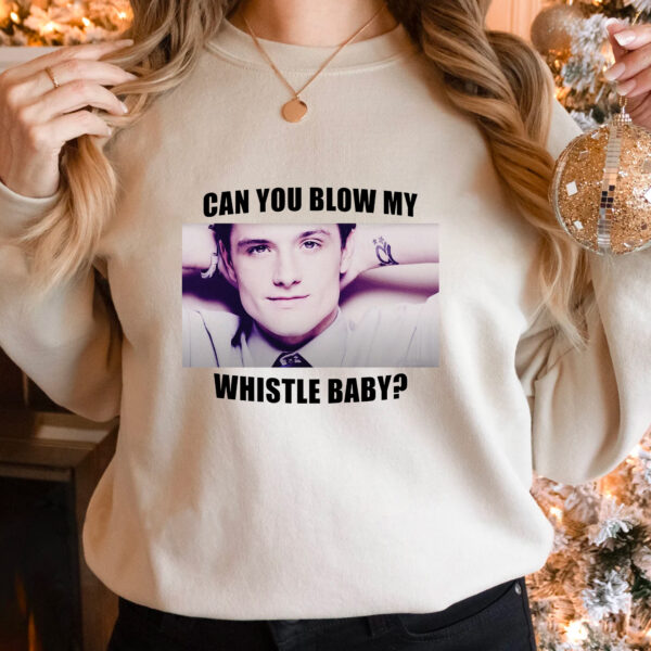Josh Hutcherson Can You Blow My Whistle Baby Hoodie T-shirt Sweatshirt