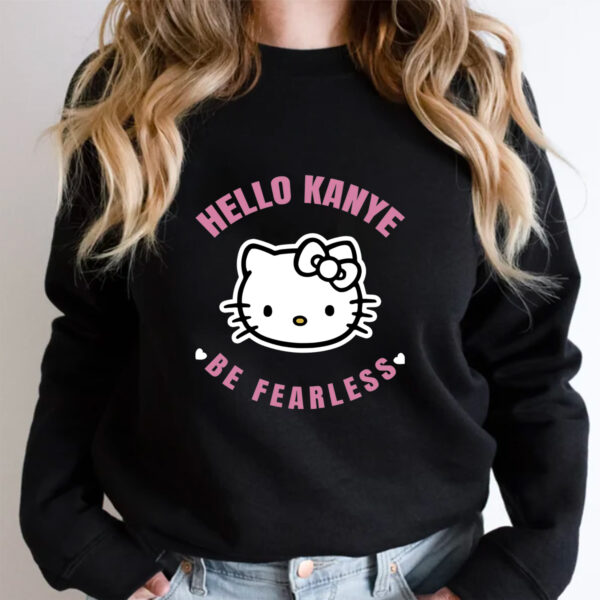 Hello Kanye Be Fearless Hoodie T-shirt Sweatshirt