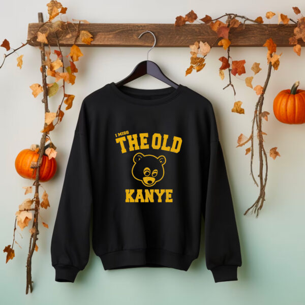 I Miss The Old Kanye Sweatshirt Hoodie T-shirt