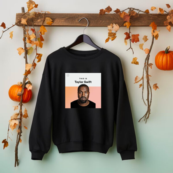 Kanye West This Is Taylor Swift Hoodie T-shirt Sweatshirt