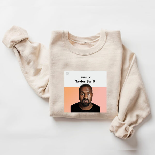 Kanye West This Is Taylor Swift Hoodie T-shirt Sweatshirt