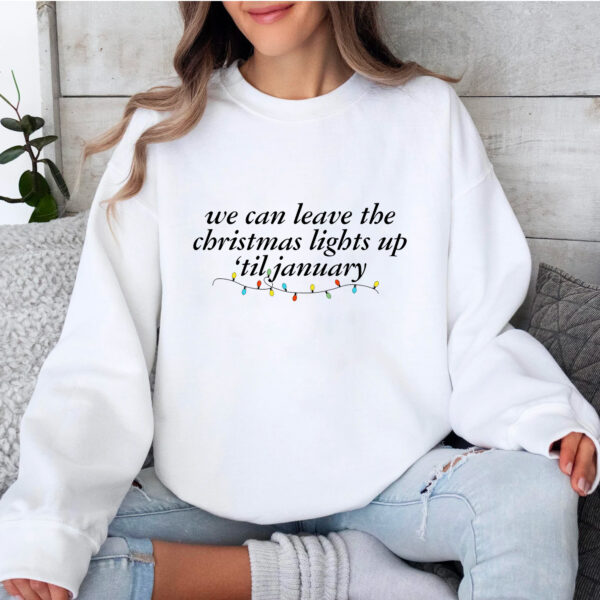 Taylor Swift We Can Leave The Christmas Lights Up ‘Til  Hoodie T-shirt Sweatshirt