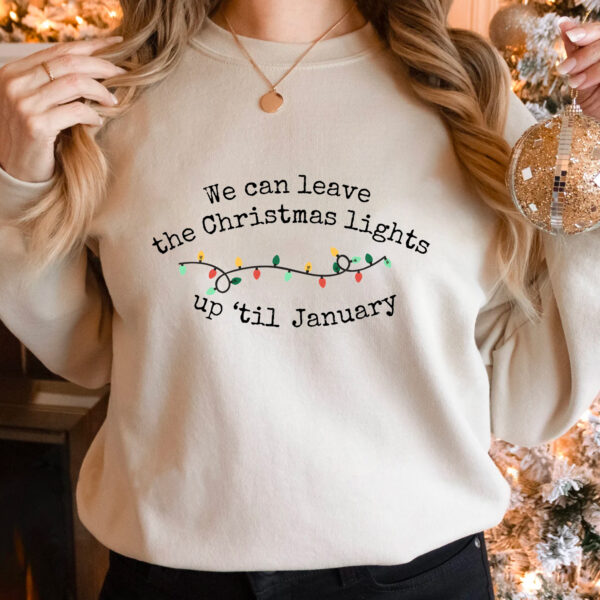 Taylor Swift We Can Leave The Christmas Lights Up ‘Til January Hoodie T-shirt Sweatshirt