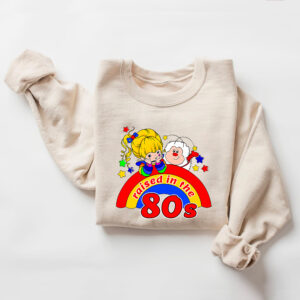 Rainbow Brite Raised in The 80s Sweatshirt, Cartoon 1980s Hoodie Unisex Tshirt