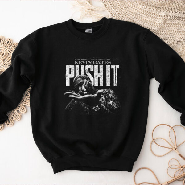 Kevin Gates Push It Hoodie T-shirt Sweatshirt