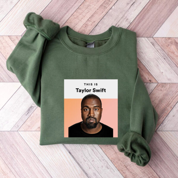 Kanye West  This Is Taylor Swift Sweatshirt Hoodie T-shirt