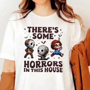 There’s Some Horrors In This House Shirt, Halloween Funny Shirt