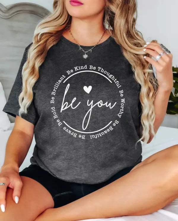 Be You Shirt, Motivational Gift, Girlfriend Gift