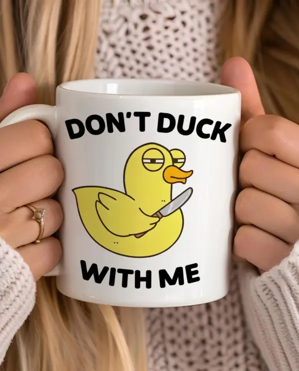 Don’t Duck With Me Mug, Silly Duck Mug