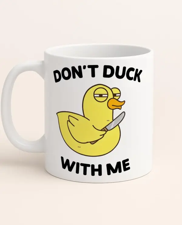 Don’t Duck With Me Mug, Silly Duck Mug